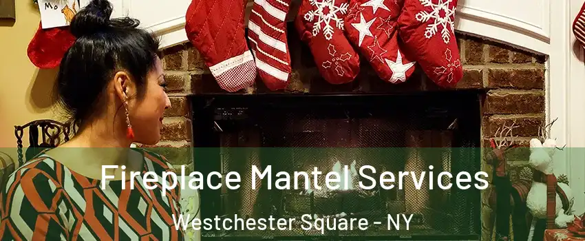 Fireplace Mantel Services Westchester Square - NY