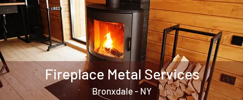 Fireplace Metal Services Bronxdale - NY