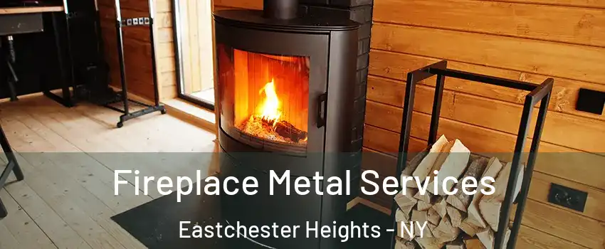 Fireplace Metal Services Eastchester Heights - NY