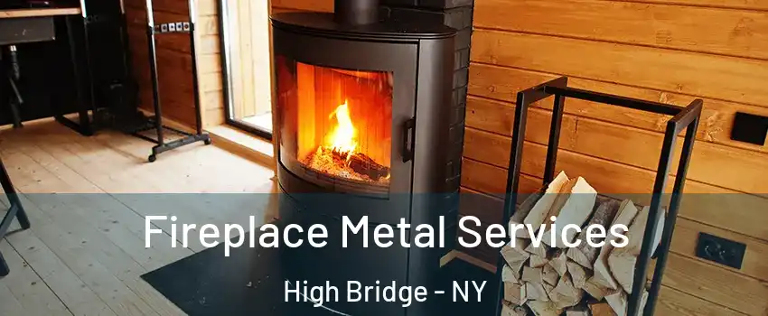 Fireplace Metal Services High Bridge - NY