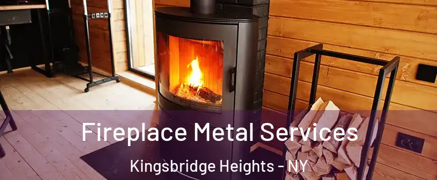 Fireplace Metal Services Kingsbridge Heights - NY