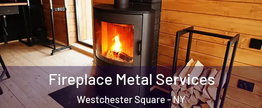 Fireplace Metal Services Westchester Square - NY