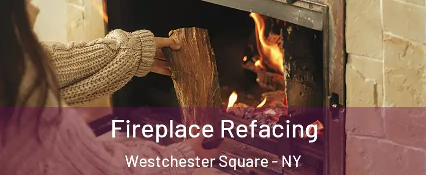 Fireplace Refacing Westchester Square - NY