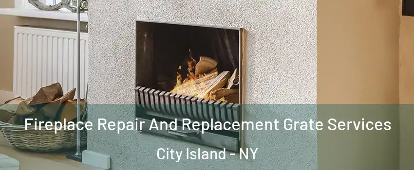 Fireplace Repair And Replacement Grate Services City Island - NY