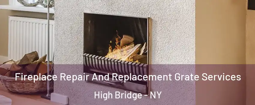 Fireplace Repair And Replacement Grate Services High Bridge - NY