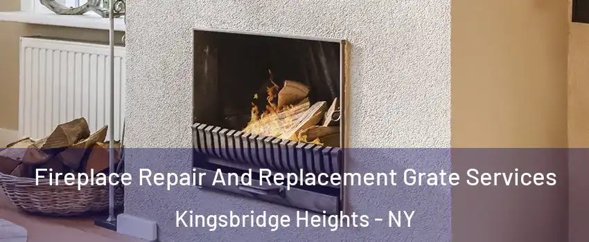 Fireplace Repair And Replacement Grate Services Kingsbridge Heights - NY