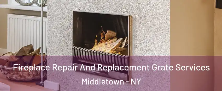 Fireplace Repair And Replacement Grate Services Middletown - NY