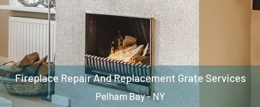 Fireplace Repair And Replacement Grate Services Pelham Bay - NY