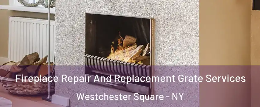 Fireplace Repair And Replacement Grate Services Westchester Square - NY