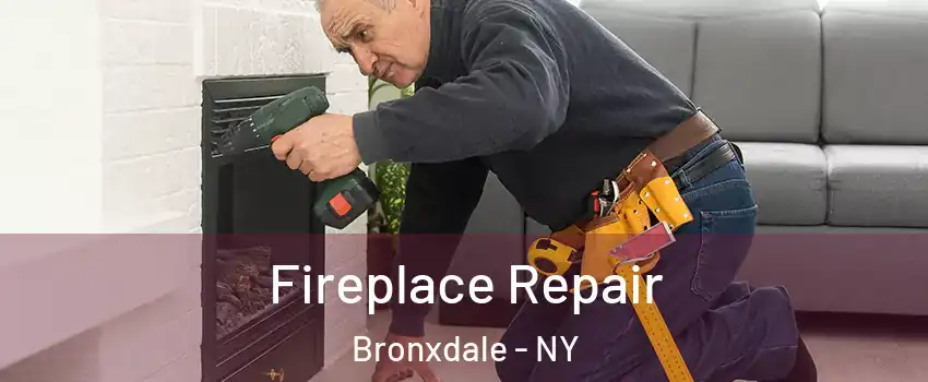 Fireplace Repair Bronxdale - NY