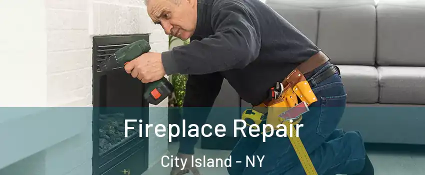 Fireplace Repair City Island - NY