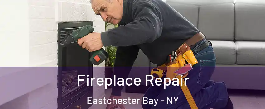 Fireplace Repair Eastchester Bay - NY