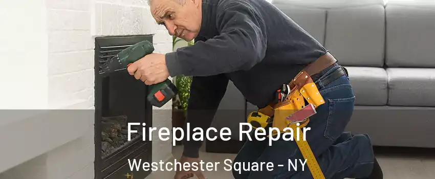 Fireplace Repair Westchester Square - NY