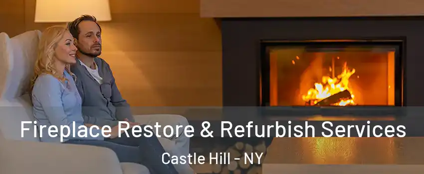 Fireplace Restore & Refurbish Services Castle Hill - NY