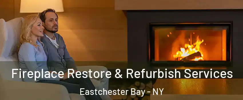 Fireplace Restore & Refurbish Services Eastchester Bay - NY