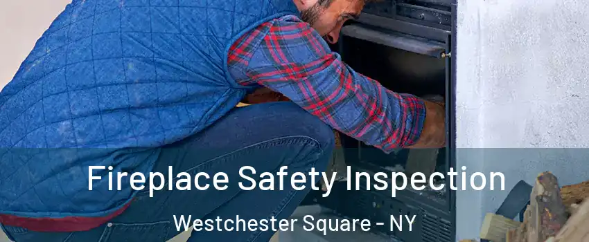 Fireplace Safety Inspection Westchester Square - NY