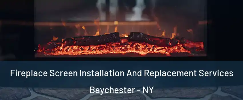 Fireplace Screen Installation And Replacement Services Baychester - NY