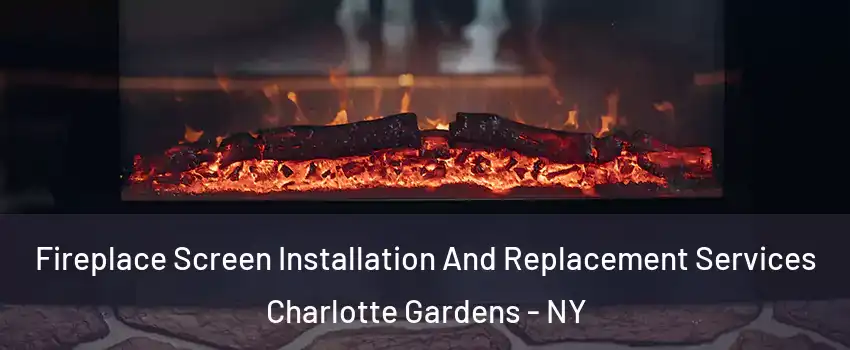 Fireplace Screen Installation And Replacement Services Charlotte Gardens - NY