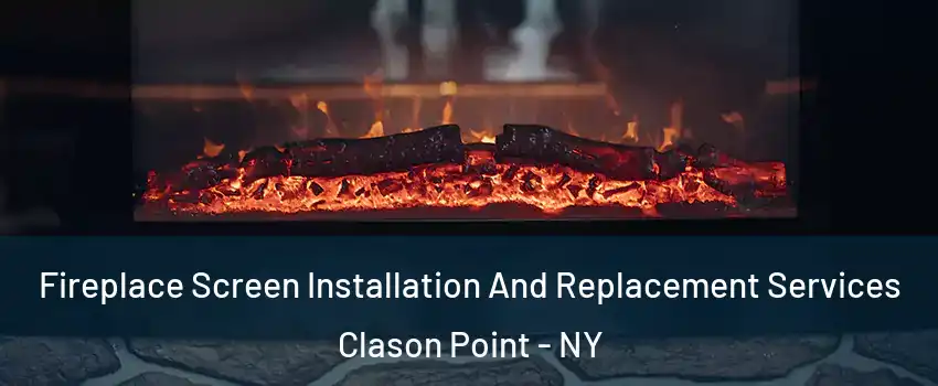 Fireplace Screen Installation And Replacement Services Clason Point - NY