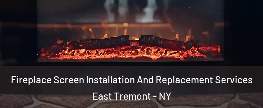 Fireplace Screen Installation And Replacement Services East Tremont - NY