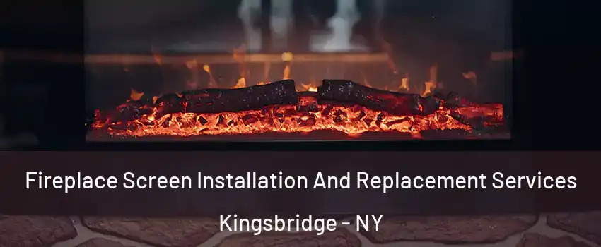 Fireplace Screen Installation And Replacement Services Kingsbridge - NY