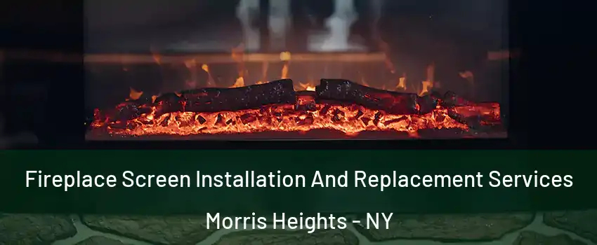 Fireplace Screen Installation And Replacement Services Morris Heights - NY