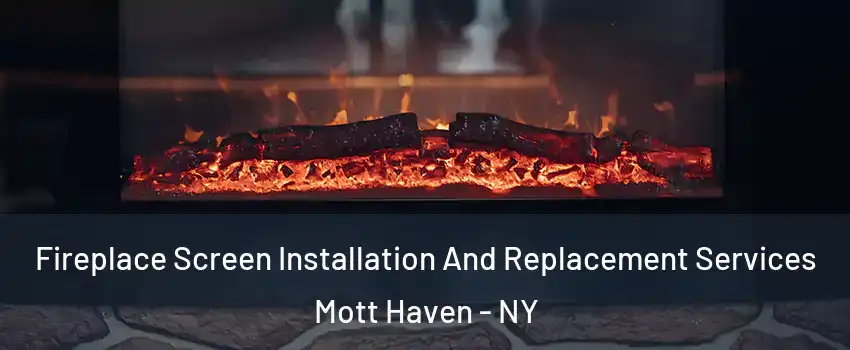 Fireplace Screen Installation And Replacement Services Mott Haven - NY