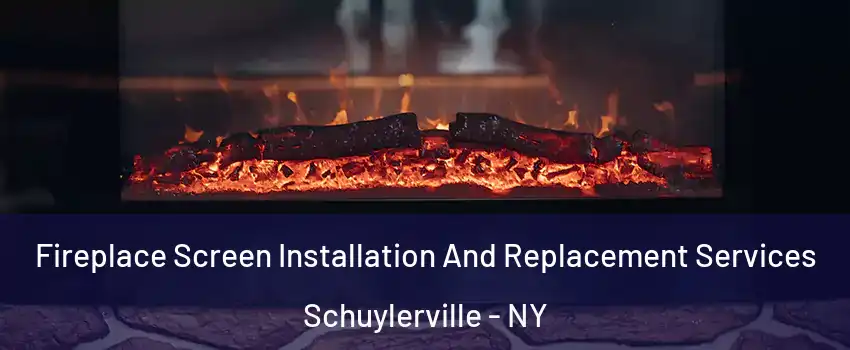 Fireplace Screen Installation And Replacement Services Schuylerville - NY