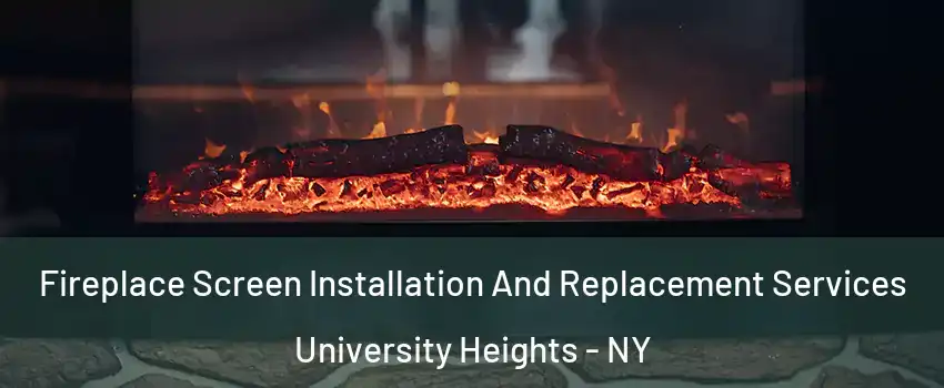 Fireplace Screen Installation And Replacement Services University Heights - NY