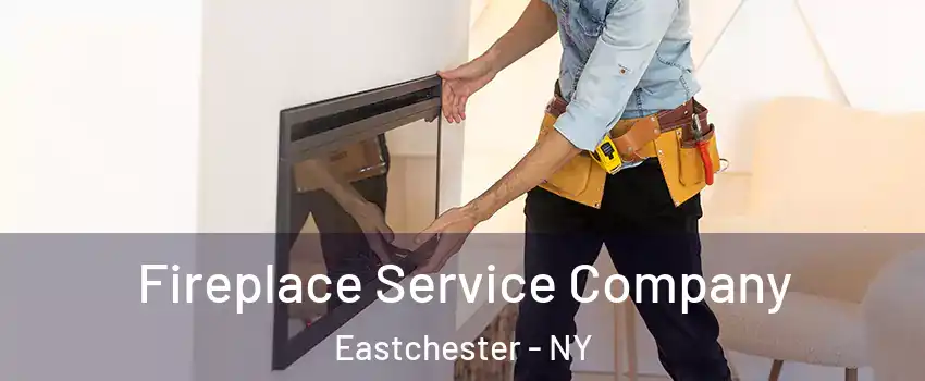 Fireplace Service Company Eastchester - NY