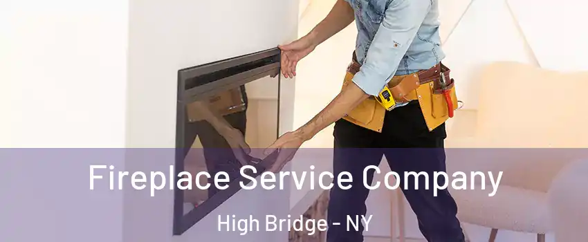 Fireplace Service Company High Bridge - NY