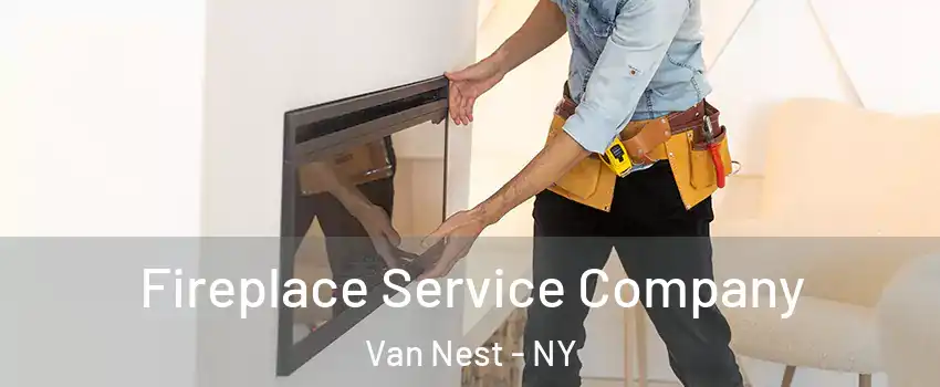 Fireplace Service Company Van Nest - NY