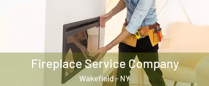 Fireplace Service Company Wakefield - NY