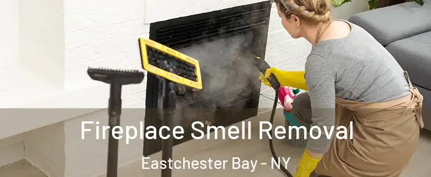 Fireplace Smell Removal Eastchester Bay - NY