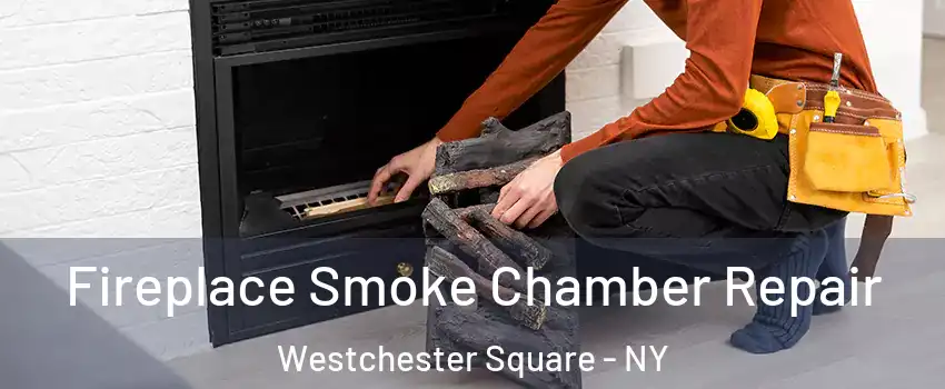 Fireplace Smoke Chamber Repair Westchester Square - NY