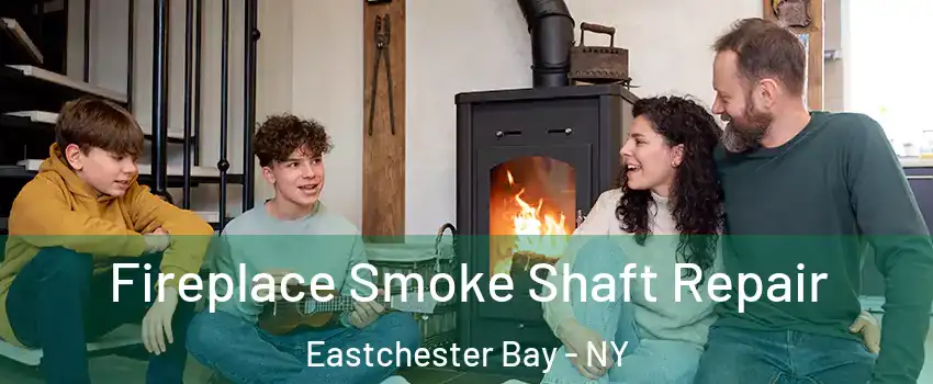 Fireplace Smoke Shaft Repair Eastchester Bay - NY