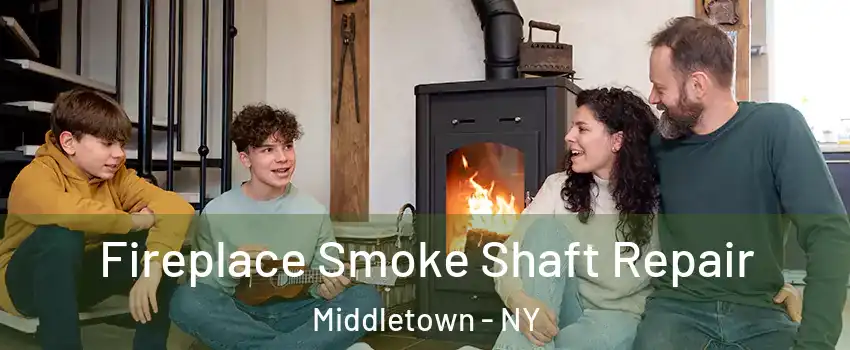 Fireplace Smoke Shaft Repair Middletown - NY