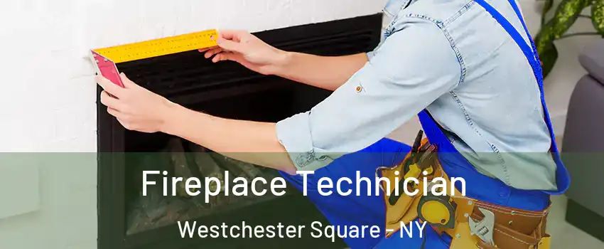 Fireplace Technician Westchester Square - NY