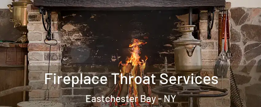 Fireplace Throat Services Eastchester Bay - NY