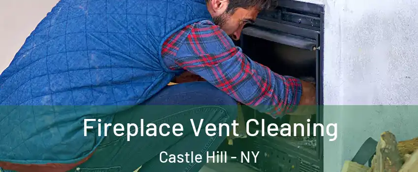 Fireplace Vent Cleaning Castle Hill - NY