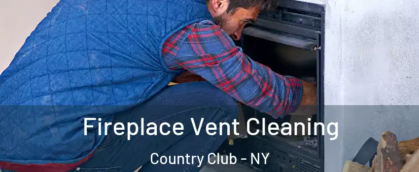 Fireplace Vent Cleaning Country Club - NY