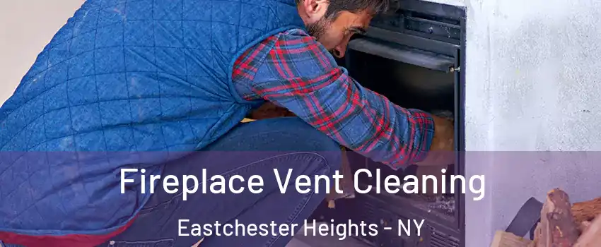 Fireplace Vent Cleaning Eastchester Heights - NY