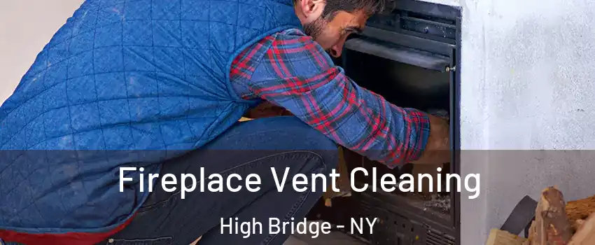 Fireplace Vent Cleaning High Bridge - NY