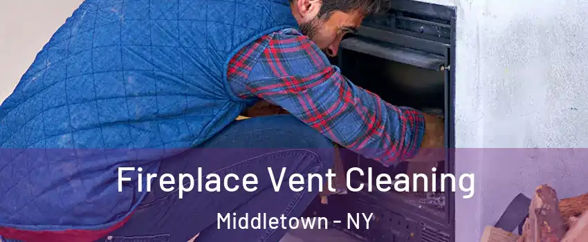 Fireplace Vent Cleaning Middletown - NY