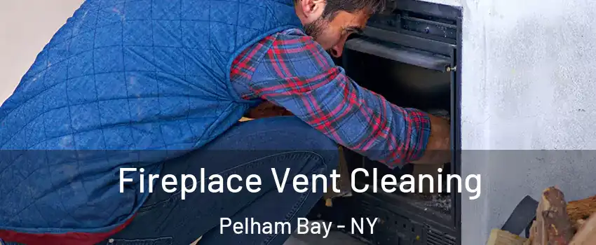 Fireplace Vent Cleaning Pelham Bay - NY