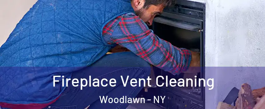 Fireplace Vent Cleaning Woodlawn - NY