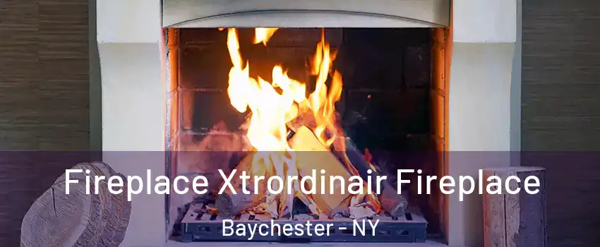 Fireplace Xtrordinair Fireplace Baychester - NY