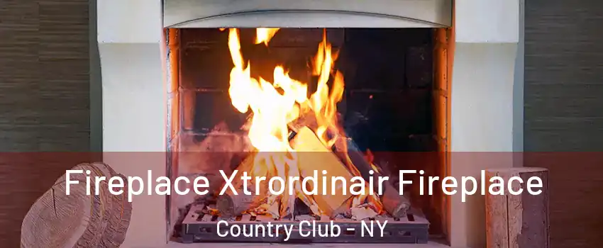 Fireplace Xtrordinair Fireplace Country Club - NY