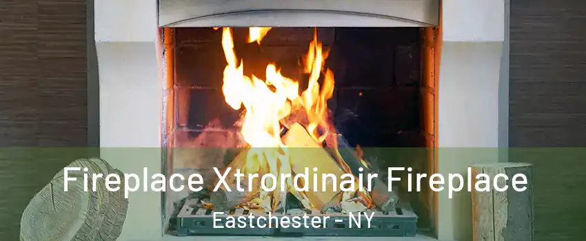 Fireplace Xtrordinair Fireplace Eastchester - NY