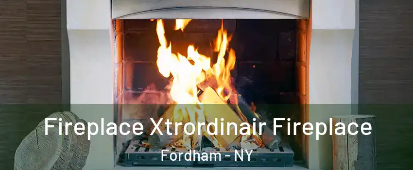 Fireplace Xtrordinair Fireplace Fordham - NY